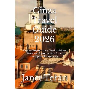 Teran, Janet Ginza Travel Guide 2026: Explore Tokyo's Luxury District, Hidden Gems, and Top Attractions for an Unforgettable Experience Teran, Janet Ginza Travel Guide 2026: Explore Tokyo's Luxury District, Hidden Gems, and Top Attractions for an Unforgettable Experience