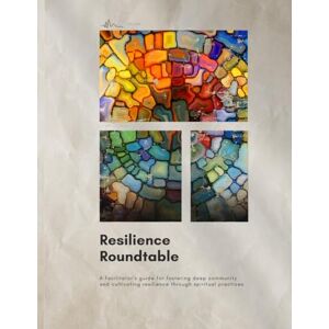 Hileman, Keith Resilience Roundtable: A facilitator’s guide for fostering deep community and cultivating resilience through spiritual practices Hileman, Keith Resilience Roundtable: A facilitator’s guide for fostering deep community and cultivating resilience through spiritual practices