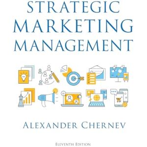 Chernev, Alexander Strategic Marketing Management, 11th Edition Chernev, Alexander Strategic Marketing Management, 11th Edition