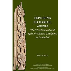 Boda, Mark J Exploring Zechariah, Volume 2: The Development and Role of Biblical Traditions in Zechariah (Ancient Near East Monographs) Boda, Mark J Exploring Zechariah, Volume 2: The Development and Role of Biblical Traditions in Zechariah (Ancient Near East Monographs)