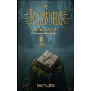 Marcum, Tommy The Backwoods: Moonreach Orchard Marcum, Tommy The Backwoods: Moonreach Orchard