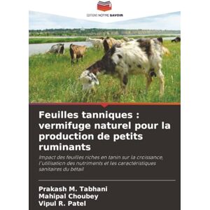 Tabhani, Prakash M. Feuilles tanniques : vermifuge naturel pour la production de petits ruminants: Impact des feuilles riches en tanin sur la croissance, l'utilisation ... et les caractéristiques sanitaires du bétail Tabhani, Prakash M. Feuilles tanniques : vermifuge naturel pour la production de petits ruminants: Impact des feuilles riches en tanin sur la croissance, l'utilisation ... et les caractéristiques sanitaires du bétail