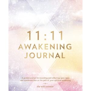 Universe, The Wild 11:11 Awakening Journal: A Guided Journal for Recording and Reflecting Upon Signs and Synchronicities On the Path Of Your Spiritual Awakening Universe, The Wild 11:11 Awakening Journal: A Guided Journal for Recording and Reflecting Upon Signs and Synchronicities On the Path Of Your Spiritual Awakening