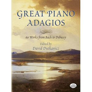 David Dutkanicz Great Piano Adagios .: 60 Works from Bach to Debussy (Dover Music for Piano) David Dutkanicz Great Piano Adagios .: 60 Works from Bach to Debussy (Dover Music for Piano)