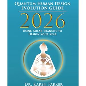 Parker, Karen 2026 Quantum Human Design Evolution Guide: Using Solar Transits to Design Your Year Parker, Karen 2026 Quantum Human Design Evolution Guide: Using Solar Transits to Design Your Year