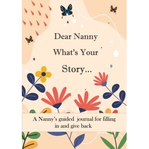 Humble Kadia Publishing Dear Nanny What's Your Story ...: A Unique Personalized Nanny's Journal with plenty of questions ranging from childhood to adulthood... Humble Kadia Publishing Dear Nanny What's Your Story ...: A Unique Personalized Nanny's Journal with plenty of questions ranging from childhood to adulthood...