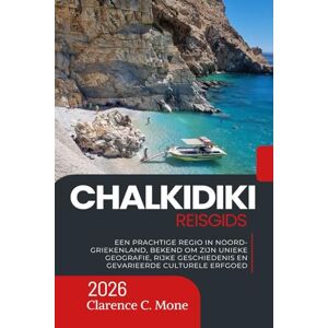 Mone, Clarence C. Chalkidiki Reisgids 2026: Een prachtige regio in Noord-Griekenland, bekend om zijn unieke geografie, rijke geschiedenis en gevarieerde culturele erfgoed Mone, Clarence C. Chalkidiki Reisgids 2026: Een prachtige regio in Noord-Griekenland, bekend om zijn unieke geografie, rijke geschiedenis en gevarieerde culturele erfgoed