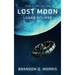 Morris, Brandon Q. Lost Moon: Lunar Eclipse: Hard Science Fiction Morris, Brandon Q. Lost Moon: Lunar Eclipse: Hard Science Fiction