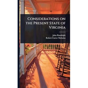 Randolph, John Considerations on the Present State of Virginia Randolph, John Considerations on the Present State of Virginia