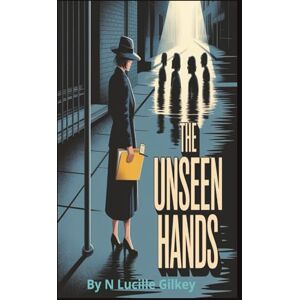 Gilkey, N Lucille The Unseen Hands Gilkey, N Lucille The Unseen Hands