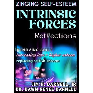Darnell, Dawn Renee INTRINSIC FORCES: ZINGING SELF-ESTEEM Darnell, Dawn Renee INTRINSIC FORCES: ZINGING SELF-ESTEEM
