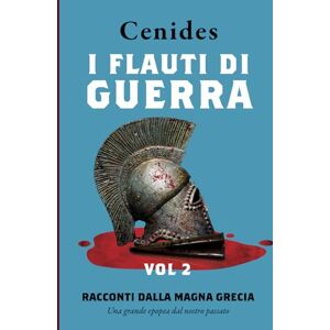 Salzone, Cenides Flauti di guerra vol.2: Racconti dalla Magna Grecia (Echi dai nostri avi Greci.) Salzone, Cenides Flauti di guerra vol.2: Racconti dalla Magna Grecia (Echi dai nostri avi Greci.)