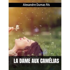 Dumas fils, Alexandre LA DAME AUX CAMÉLIAS Dumas fils, Alexandre LA DAME AUX CAMÉLIAS