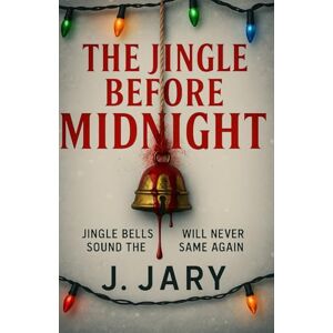 Jary, J The Jingle Before Midnight: A Christmas Serial Killer Thriller Jary, J The Jingle Before Midnight: A Christmas Serial Killer Thriller