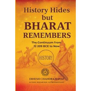 RAWAT, DINESH CH HISTORY HIDES but BHARAT REMEMBERS (GLORIES OF INDIA) RAWAT, DINESH CH HISTORY HIDES but BHARAT REMEMBERS (GLORIES OF INDIA)
