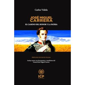 Videla, Carlos José Miguel Carrera: El camino del honor y la patria (CARLOS VIDELA) Videla, Carlos José Miguel Carrera: El camino del honor y la patria (CARLOS VIDELA)