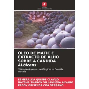 Quispe Clavijo, Esmeralda ÓLEO DE MATIC E EXTRACTO DE ALHO SOBRE A CANDIDA ALbicans: Utilização de plantas antifúngicas na Candida albicans Quispe Clavijo, Esmeralda ÓLEO DE MATIC E EXTRACTO DE ALHO SOBRE A CANDIDA ALbicans: Utilização de plantas antifúngicas na Candida albicans