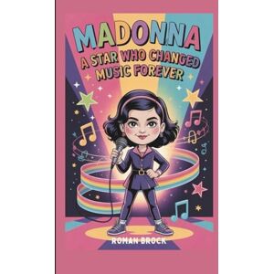 Brock, Roman Madonna: A Star Who Changed Music Forever (A Biography Book for Kids) Brock, Roman Madonna: A Star Who Changed Music Forever (A Biography Book for Kids)
