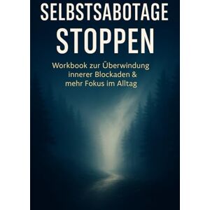 Schreiber, Martina Selbstsabotage stoppen: Workbook zur Überwindung innerer Blockaden & mehr Fokus im Alltag Schreiber, Martina Selbstsabotage stoppen: Workbook zur Überwindung innerer Blockaden & mehr Fokus im Alltag
