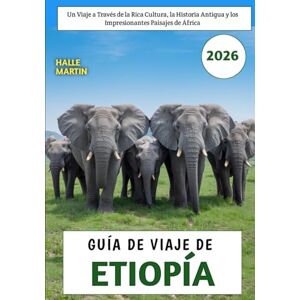 Martin, Halle Guía De Viaje De Etiopía 2026: Un viaje a Través de la Rica Cultura, la Historia Antigua y los Impresionantes Paisajes de África Martin, Halle Guía De Viaje De Etiopía 2026: Un viaje a Través de la Rica Cultura, la Historia Antigua y los Impresionantes Paisajes de África