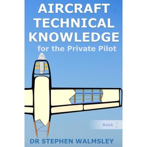 Walmsley, Dr Stephen Aircraft Technical Knowledge for the Private Pilot (Aviation Books Private Pilot Series) Walmsley, Dr Stephen Aircraft Technical Knowledge for the Private Pilot (Aviation Books Private Pilot Series)