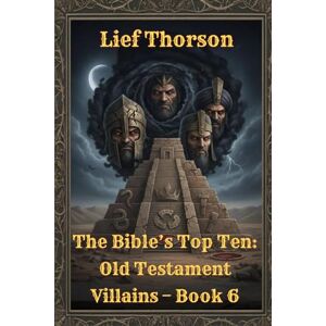 Thorson, Lief The Bible’s Top Ten: Old Testament Villains – Book 6 Thorson, Lief The Bible’s Top Ten: Old Testament Villains – Book 6