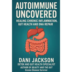 Jackson Autoimmune Uncovered: Healing Chronic Inflammation, Gut Health and DNA Repair Jackson Autoimmune Uncovered: Healing Chronic Inflammation, Gut Health and DNA Repair