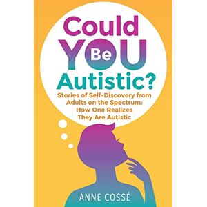 Cossé, Anne Could YOU Be Autistic ?: How One Realizes They Are on The Spectrum Cossé, Anne Could YOU Be Autistic ?: How One Realizes They Are on The Spectrum