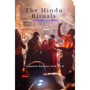 Guguloth Rajender Naik Ph.D The Hindu Rituals: Remedies to Follow Guguloth Rajender Naik Ph.D The Hindu Rituals: Remedies to Follow