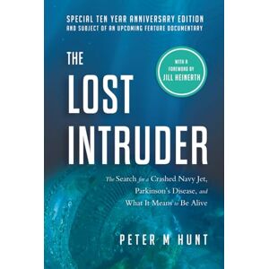 Hunt, Peter M. The Lost Intruder: The Search for a Crashed Navy Jet, Parkinson's disease, and What it Means to Be Alive Hunt, Peter M. The Lost Intruder: The Search for a Crashed Navy Jet, Parkinson's disease, and What it Means to Be Alive