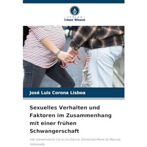 Corona Lisboa, José Luis Sexuelles Verhalten und Faktoren im Zusammenhang mit einer frühen Schwangerschaft: Fall: Gemeinderat Cerro Los García, Gemeinde Mene de Mauroa, Venezuela Corona Lisboa, José Luis Sexuelles Verhalten und Faktoren im Zusammenhang mit einer frühen Schwangerschaft: Fall: Gemeinderat Cerro Los García, Gemeinde Mene de Mauroa, Venezuela