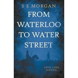 Morgan, S E From Waterloo To Water Street (The Carmarthen Chronicles) Morgan, S E From Waterloo To Water Street (The Carmarthen Chronicles)