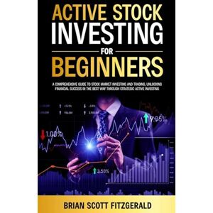 Scott Active Stock Investing for Beginners: A Comprehensive Guide to Stock Market Investing and Trading, Unlocking Financial Success in The Best Way Through Strategic Active Investing: 5 (How to Make Money) Scott Active Stock Investing for Beginners: A Comprehensive Guide to Stock Market Investing and Trading, Unlocking Financial Success in The Best Way Through Strategic Active Investing: 5 (How to Make Money)