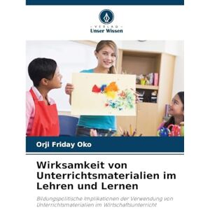 Oko, Orji Friday Wirksamkeit von Unterrichtsmaterialien im Lehren und Lernen: Bildungspolitische Implikationen der Verwendung von Unterrichtsmaterialien im Wirtschaftsunterricht Oko, Orji Friday Wirksamkeit von Unterrichtsmaterialien im Lehren und Lernen: Bildungspolitische Implikationen der Verwendung von Unterrichtsmaterialien im Wirtschaftsunterricht