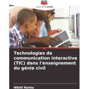 Ranka, Nikhil Technologies de communication interactive (TIC) dans l'enseignement du génie civil Ranka, Nikhil Technologies de communication interactive (TIC) dans l'enseignement du génie civil