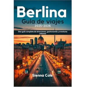 Cole, Sienna Berlina Guía de viajes 2025-2026: Una guía completa de atracciones, gastronomía y aventuras urbanas Cole, Sienna Berlina Guía de viajes 2025-2026: Una guía completa de atracciones, gastronomía y aventuras urbanas