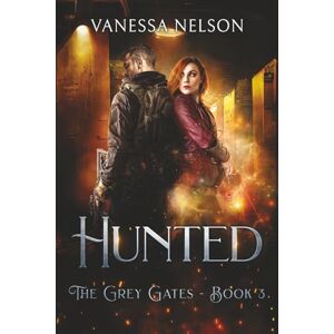 Nelson, Vanessa Hunted: The Grey Gates Book 3 Nelson, Vanessa Hunted: The Grey Gates Book 3