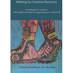 Reading, Christina Walking for Creative Recovery: A handbook for creatives, with insights and ideas for supporting your creative life Reading, Christina Walking for Creative Recovery: A handbook for creatives, with insights and ideas for supporting your creative life