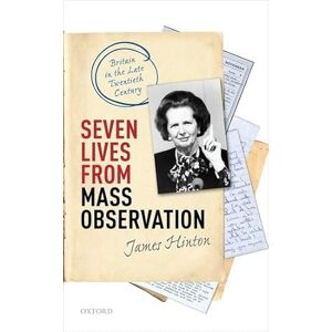 Hinton, James Seven Lives from Mass Observation: Britain in the Late Twentieth Century Hinton, James Seven Lives from Mass Observation: Britain in the Late Twentieth Century