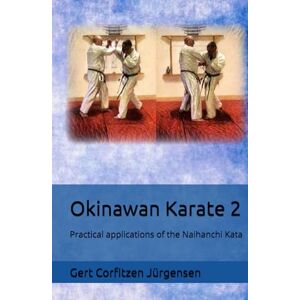 Jürgensen, Gert Corfitzen Okinawan Karate: Practical applications of the Naihanchi Kata Jürgensen, Gert Corfitzen Okinawan Karate: Practical applications of the Naihanchi Kata