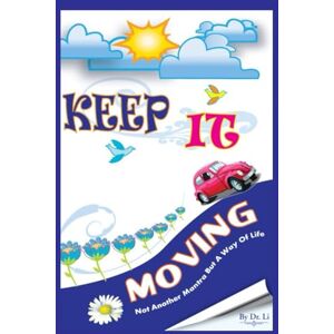 Li, Dr. Keep It Moving: Stay Away From Negative People, Negative Places, and Negative Things. Live Your Best Life Now!!! Li, Dr. Keep It Moving: Stay Away From Negative People, Negative Places, and Negative Things. Live Your Best Life Now!!!