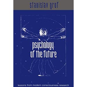 Grof, Stanislav Psychology of the Future: Lessons from Modern Consciousness Research (SUNY series in Transpersonal and Humanistic Psychology) Grof, Stanislav Psychology of the Future: Lessons from Modern Consciousness Research (SUNY series in Transpersonal and Humanistic Psychology)