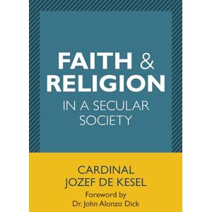 De Kesel, Cardinal Jozef Faith and Religion in a Secular Society De Kesel, Cardinal Jozef Faith and Religion in a Secular Society