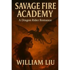 Liu, William Savage Fire Academy: 1 (Starborn Academy Series) Liu, William Savage Fire Academy: 1 (Starborn Academy Series)
