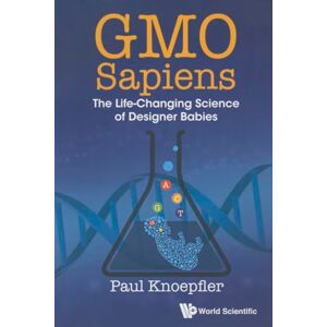 Knoepfler, Paul Gmo Sapiens: The Life-Changing Science Of Designer Babies Knoepfler, Paul Gmo Sapiens: The Life-Changing Science Of Designer Babies