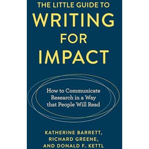 Barrett, Katherine The Little Guide to Writing for Impact: How to Communicate Research in a Way that People Will Read Barrett, Katherine The Little Guide to Writing for Impact: How to Communicate Research in a Way that People Will Read