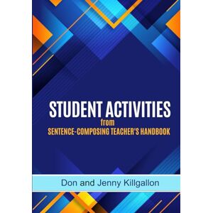 Killgallon, Don and Jenny STUDENT ACTIVITIES from the Sentence-Composing Teacher's Handbook (SENTENCE COMPOSING SERIES) Killgallon, Don and Jenny STUDENT ACTIVITIES from the Sentence-Composing Teacher's Handbook (SENTENCE COMPOSING SERIES)