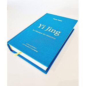 Yi Jing: Le Classique Des Mutations Yi Jing: Le Classique Des Mutations