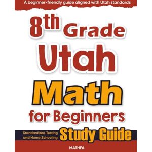 Eslamian, Hamid 8th Grade Utah Math for Beginners: Standardized Testing and Home Schooling Study Guide Eslamian, Hamid 8th Grade Utah Math for Beginners: Standardized Testing and Home Schooling Study Guide