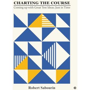Robert Sabourin Charting the Course: Coming up with Great Test Ideas; Just in Time Robert Sabourin Charting the Course: Coming up with Great Test Ideas; Just in Time